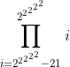 [tex]\prod_{i=2^{2^{2^{2^2}}}-21}^{2^{2^{2^{2^2}}}} i[/tex]